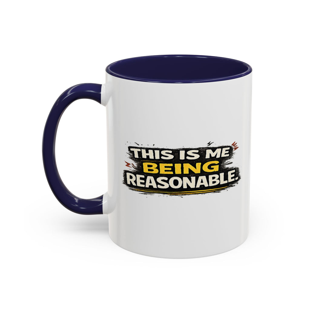 "This is me being reasonable" Coffee Mug  Accent Ceramic Mug (11oz)