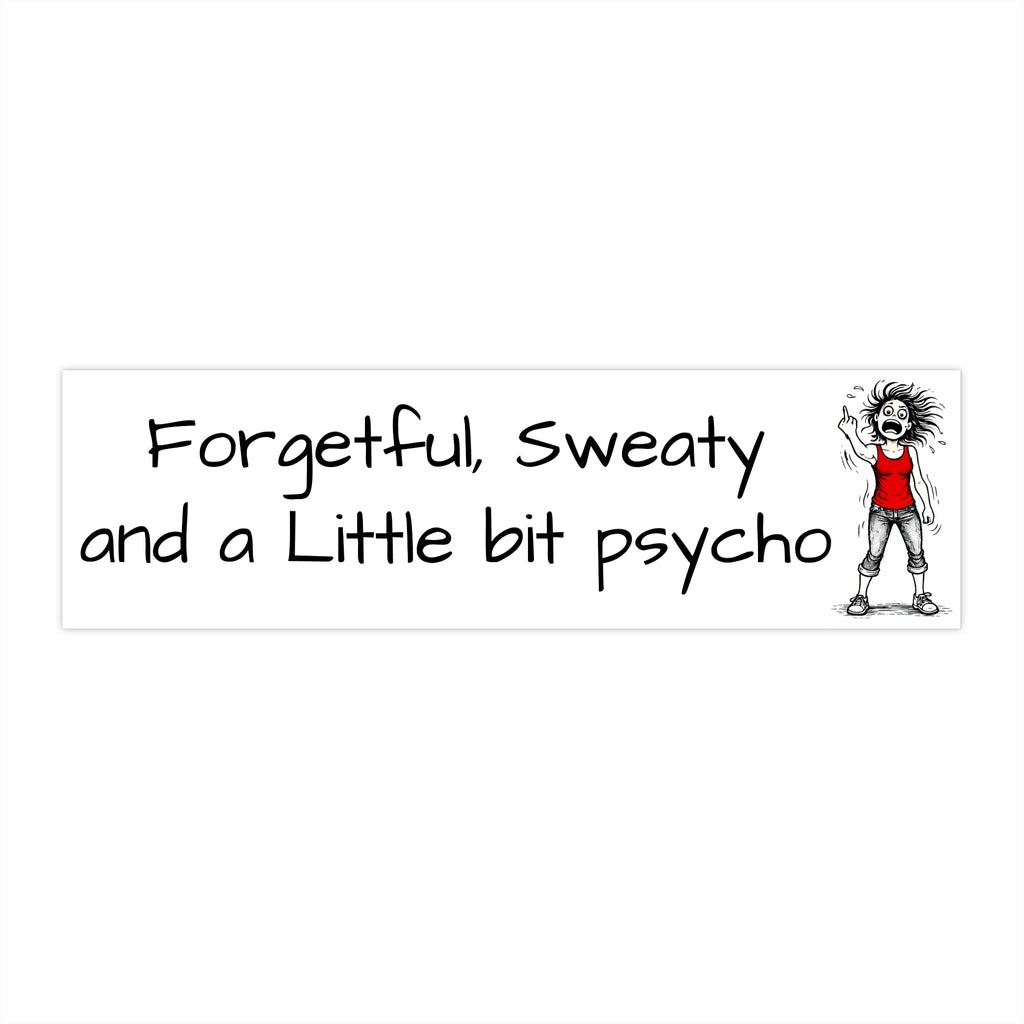 "Forgetful, sweaty and a little bit psycho" Humorous Car Decal