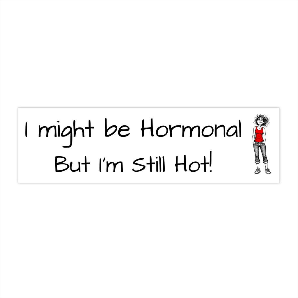 "I might be hormonal but I'm still hot" Humorous Car Decal
