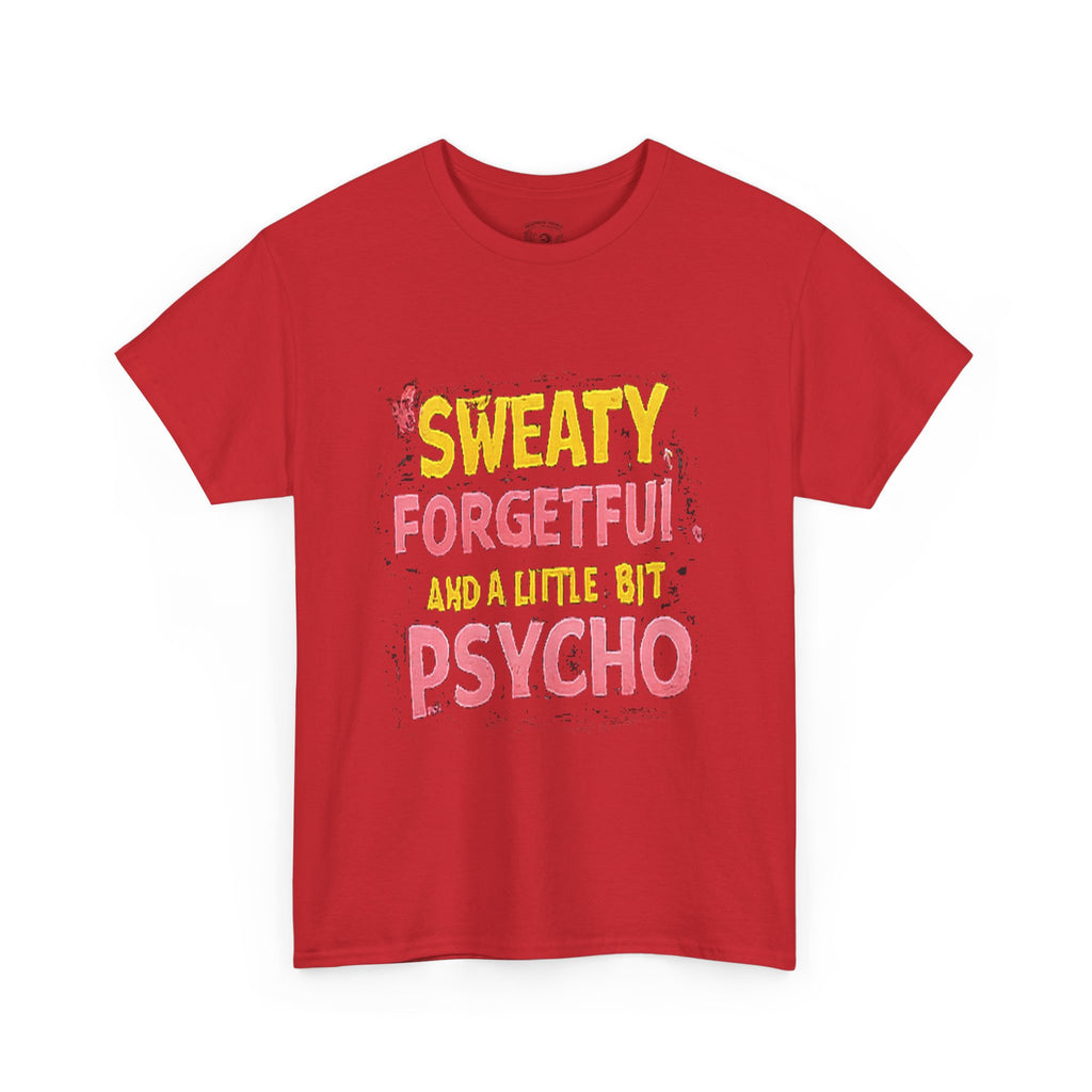 Sweaty, Forgetful and a Little Bit Psycho T-Shirt