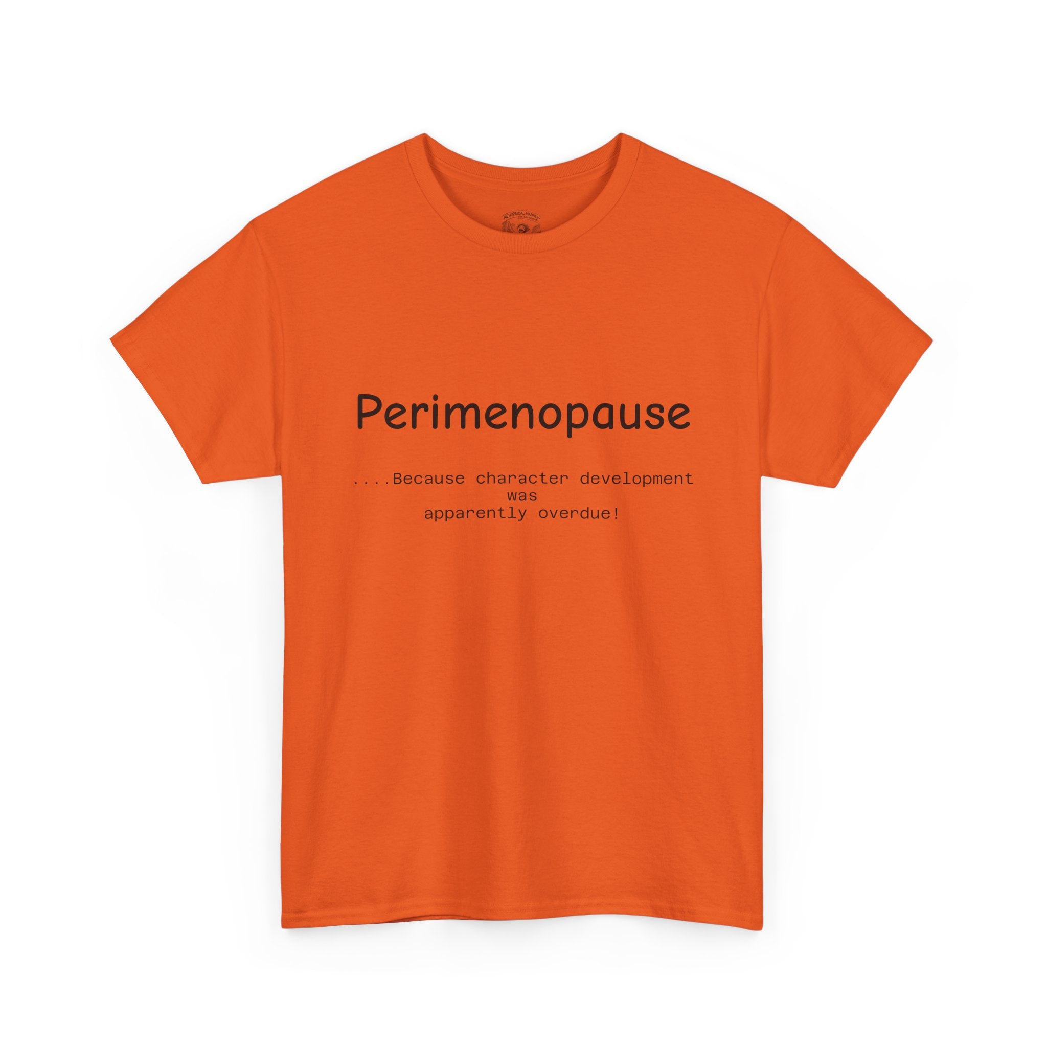 Perimenopause because apparently character was over due Tee — Funny Menopause Awareness Shirt