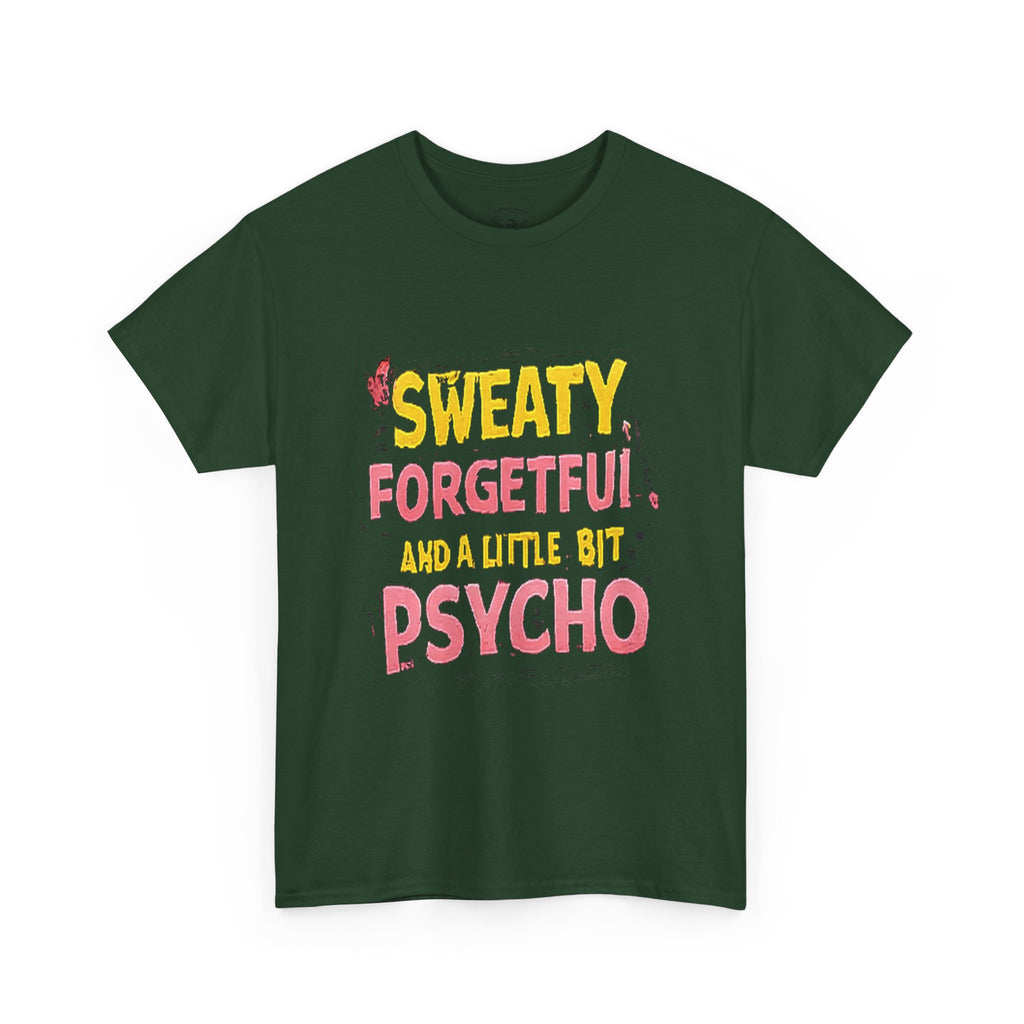Sweaty, Forgetful and a Little Bit Psycho T-Shirt