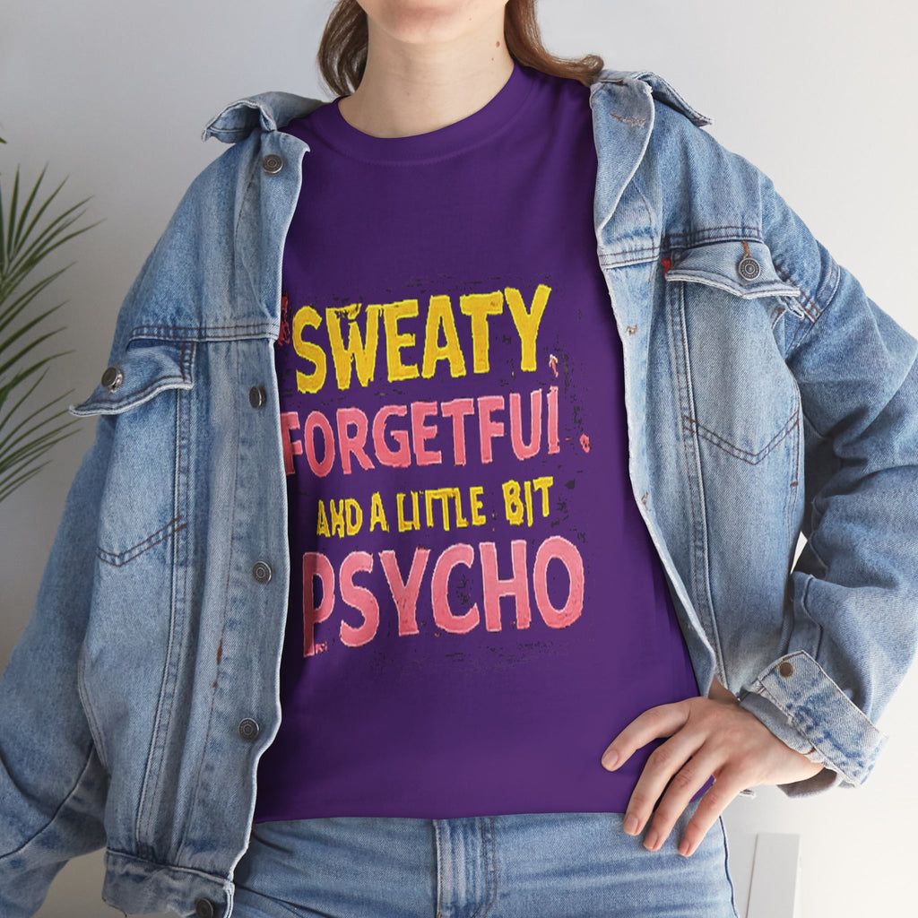 Sweaty, Forgetful and a Little Bit Psycho T-Shirt