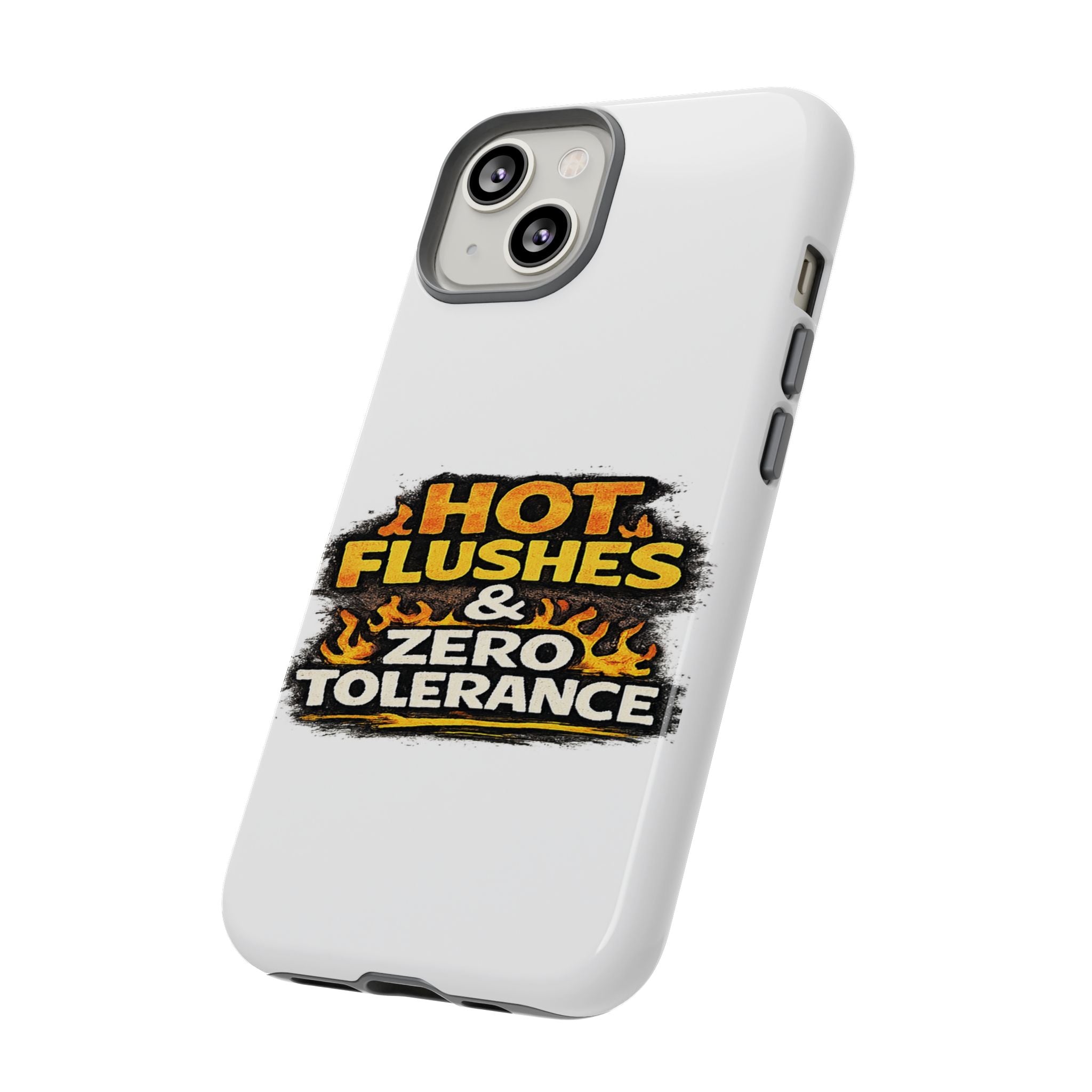 Phone Case — "Hot Flushes and Zero Tolerance"