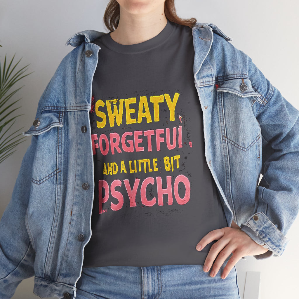 Sweaty, Forgetful and a Little Bit Psycho T-Shirt