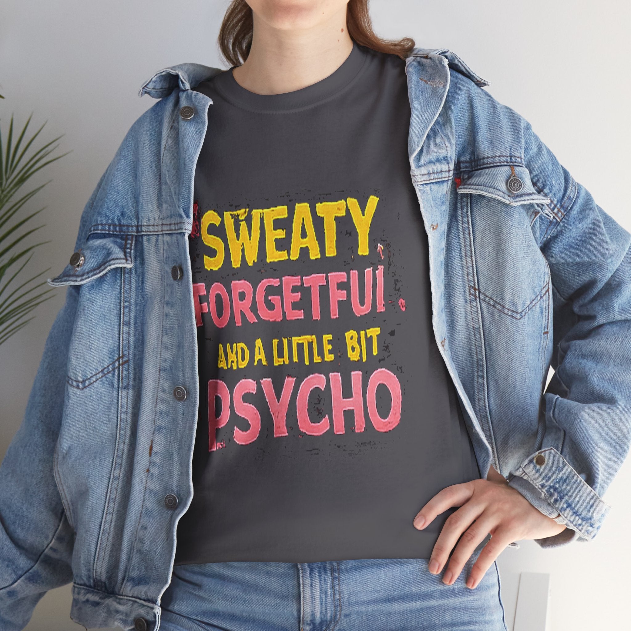Sweaty, Forgetful and a Little Bit Psycho T-Shirt
