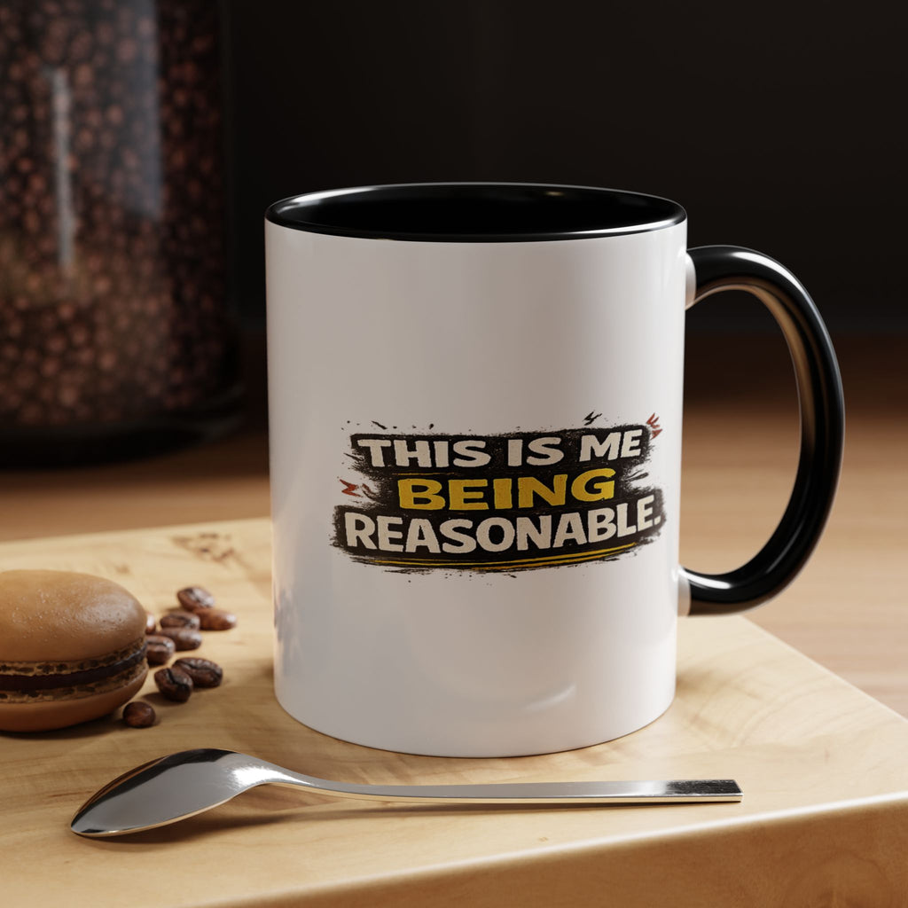 "This is me being reasonable" Coffee Mug  Accent Ceramic Mug (11oz)