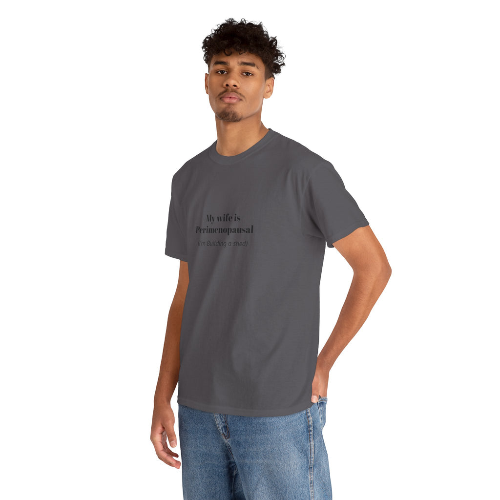 "My wife is Perimenopausal (I'm building a shed)" Funny Menopause Tee