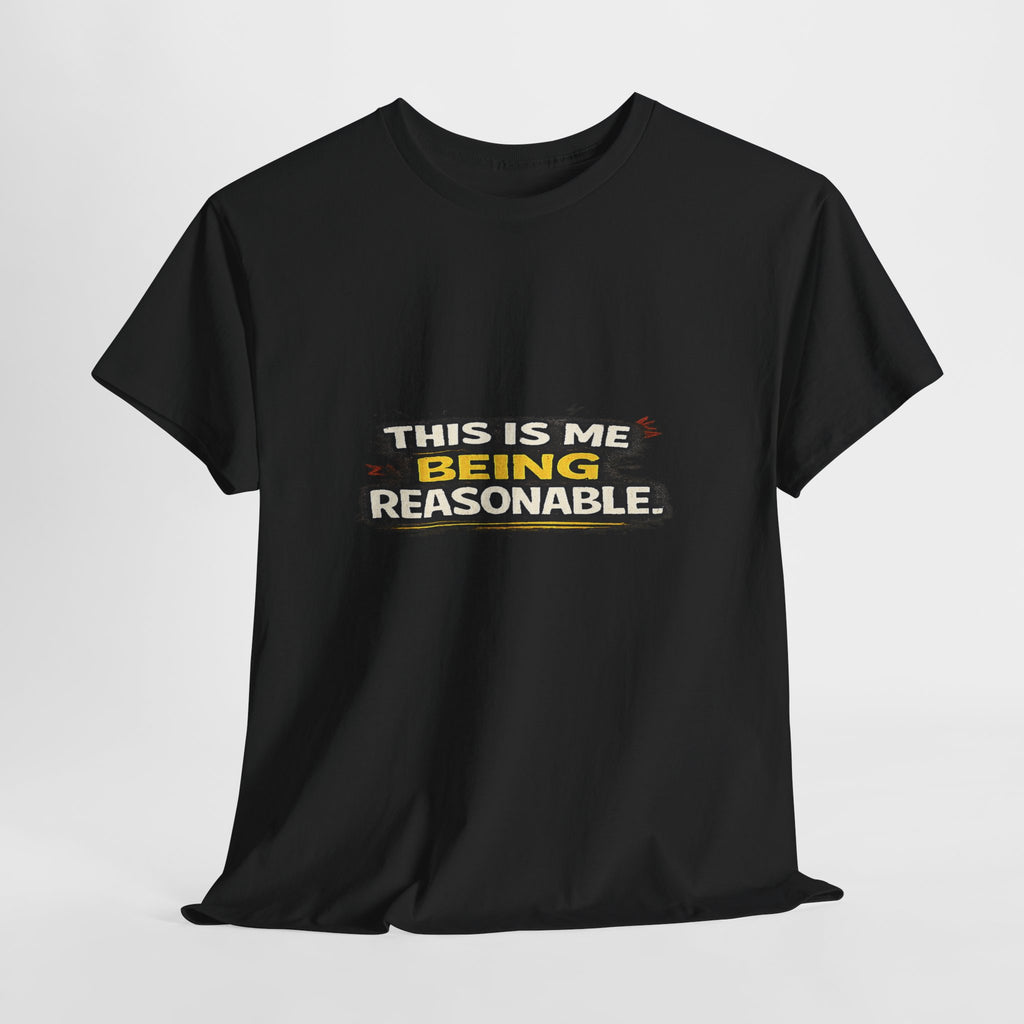 Being Reasonable T-Shirt — 'This Is Me Being Reasonable' Graphic Tee