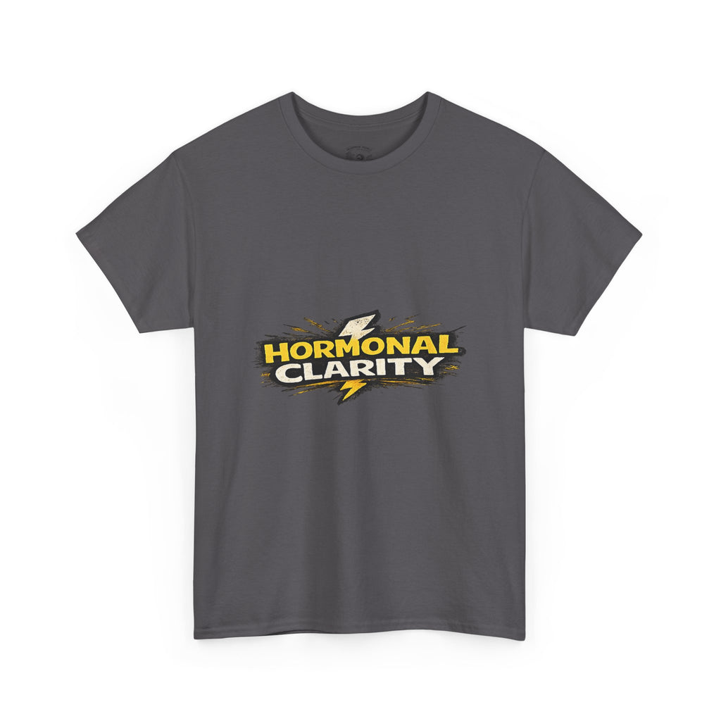 Hormonal Clarity T-Shirt — Funny Empowerment Tee