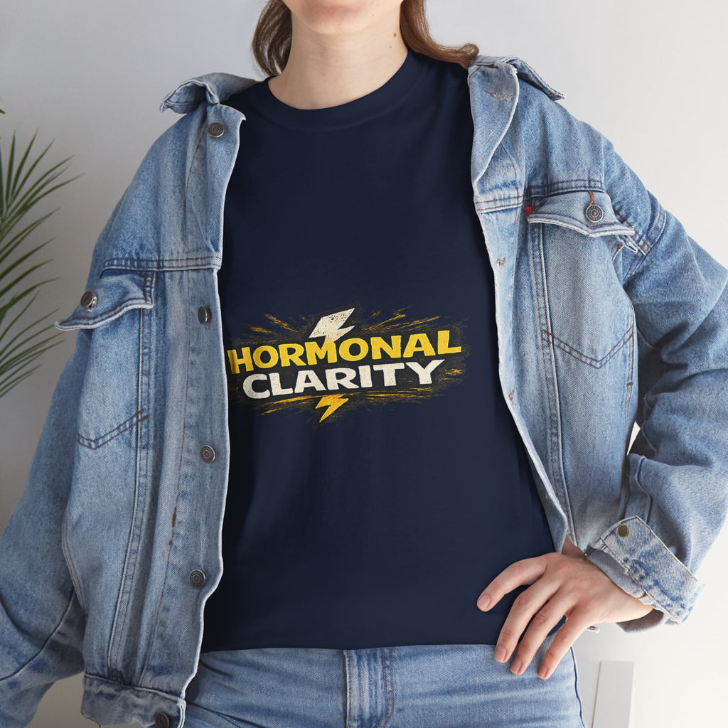 Hormonal Clarity T-Shirt — Funny Empowerment Tee