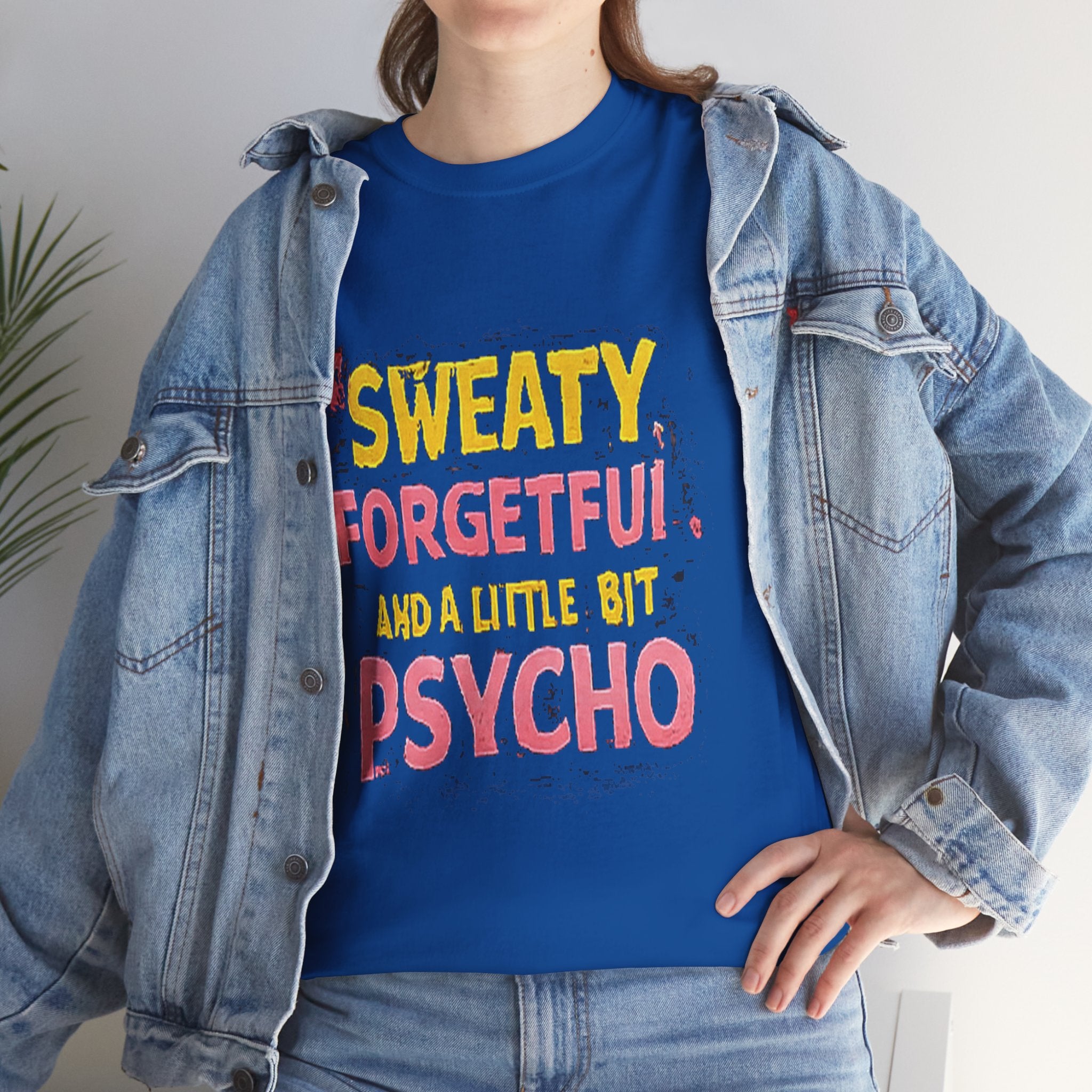 Sweaty, Forgetful and a Little Bit Psycho T-Shirt