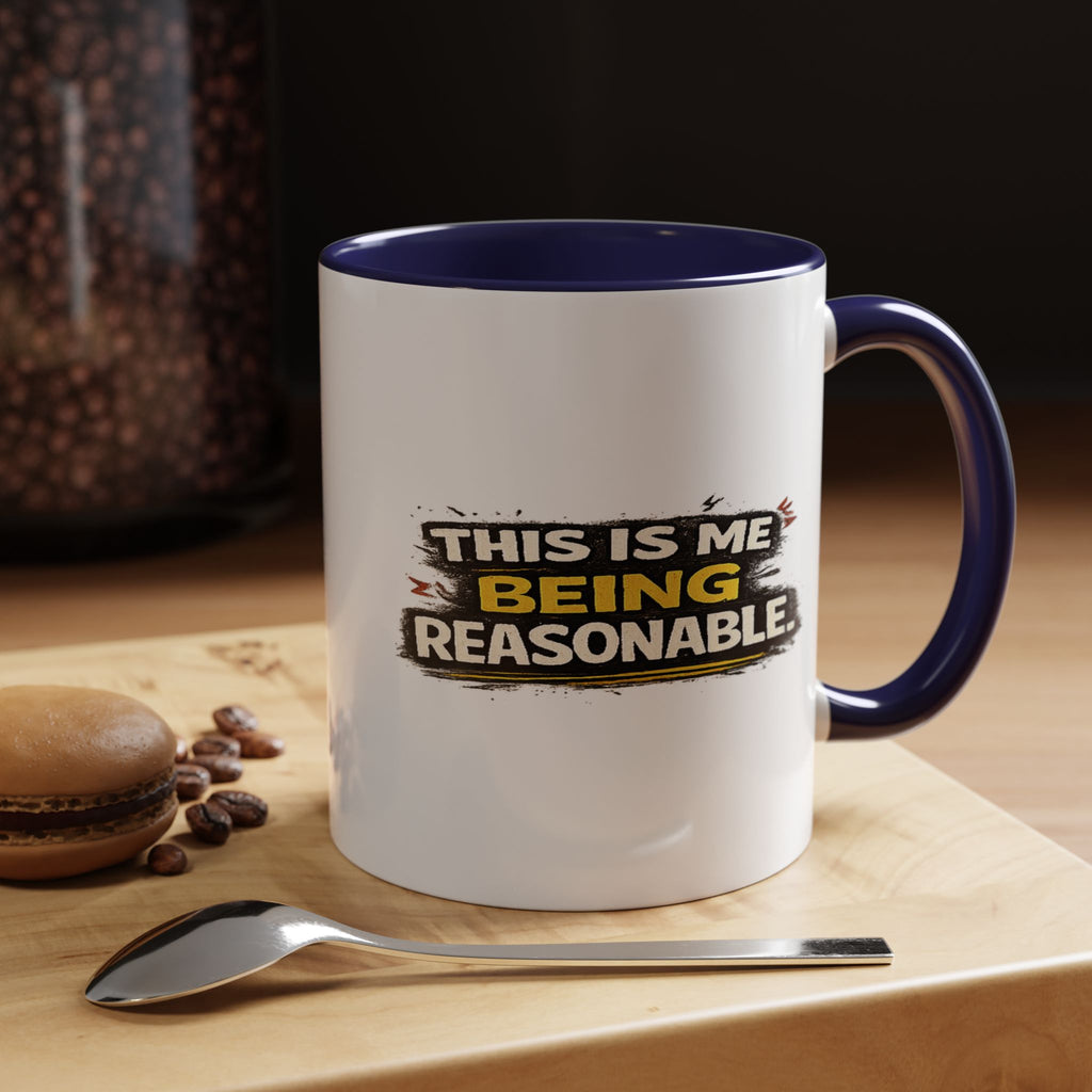 "This is me being reasonable" Coffee Mug  Accent Ceramic Mug (11oz)