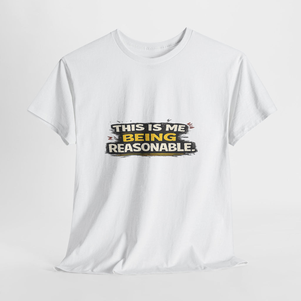 Being Reasonable T-Shirt — 'This Is Me Being Reasonable' Graphic Tee