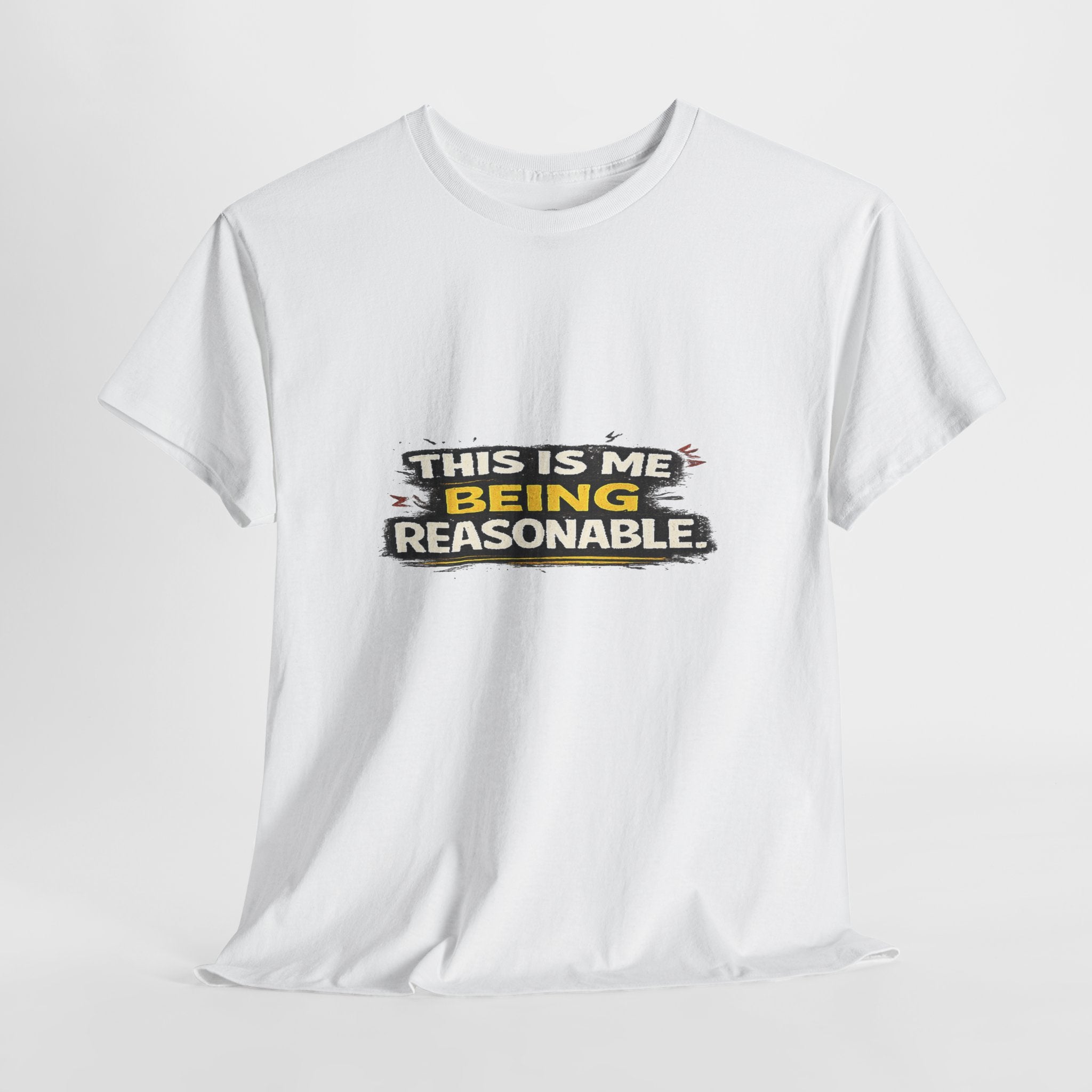 Being Reasonable T-Shirt — 'This Is Me Being Reasonable' Graphic Tee