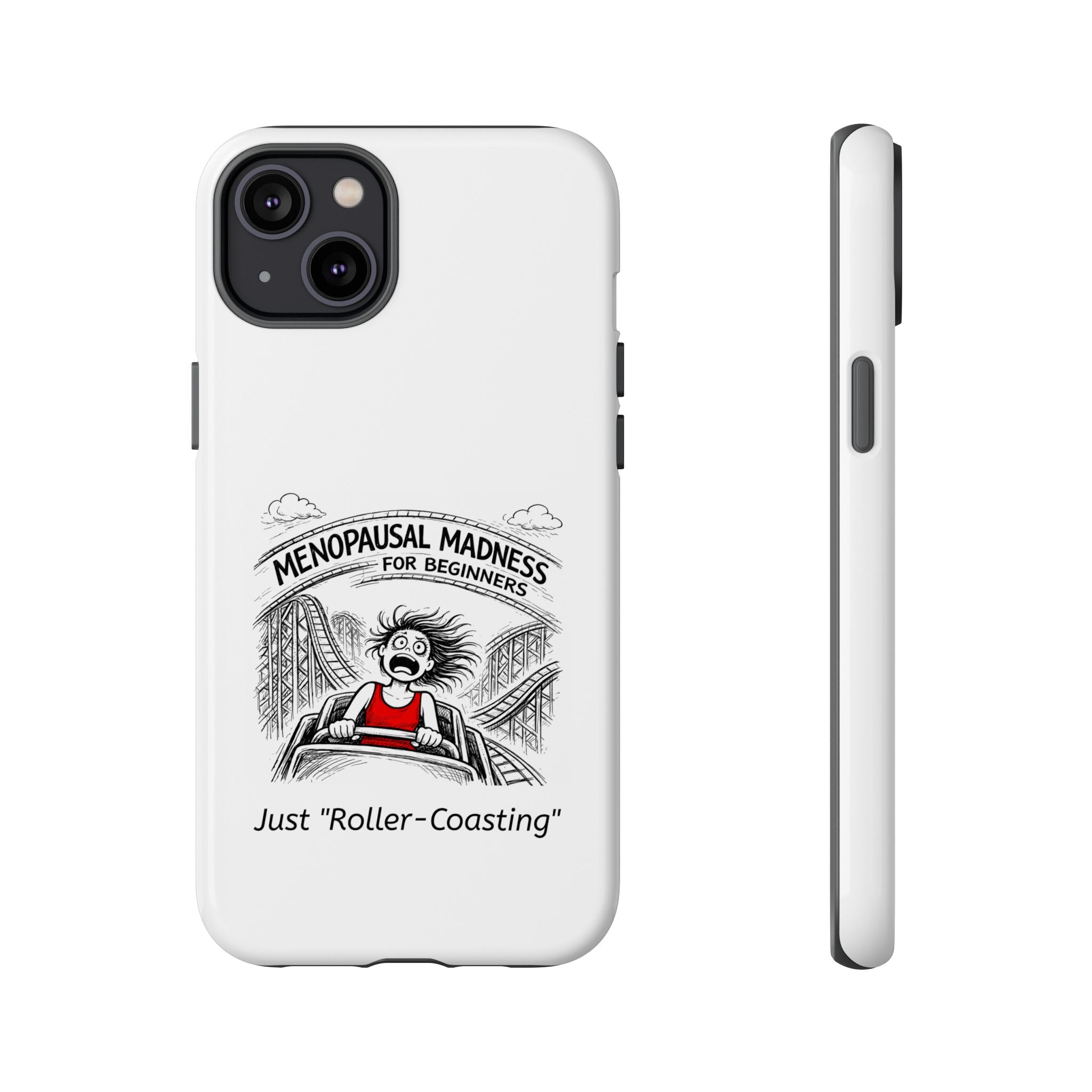 Phone Case - "Menopausal Madness for Beginners: Just 'Roller-Coasting'" Humorous Menopausal Women's Phone Cover
