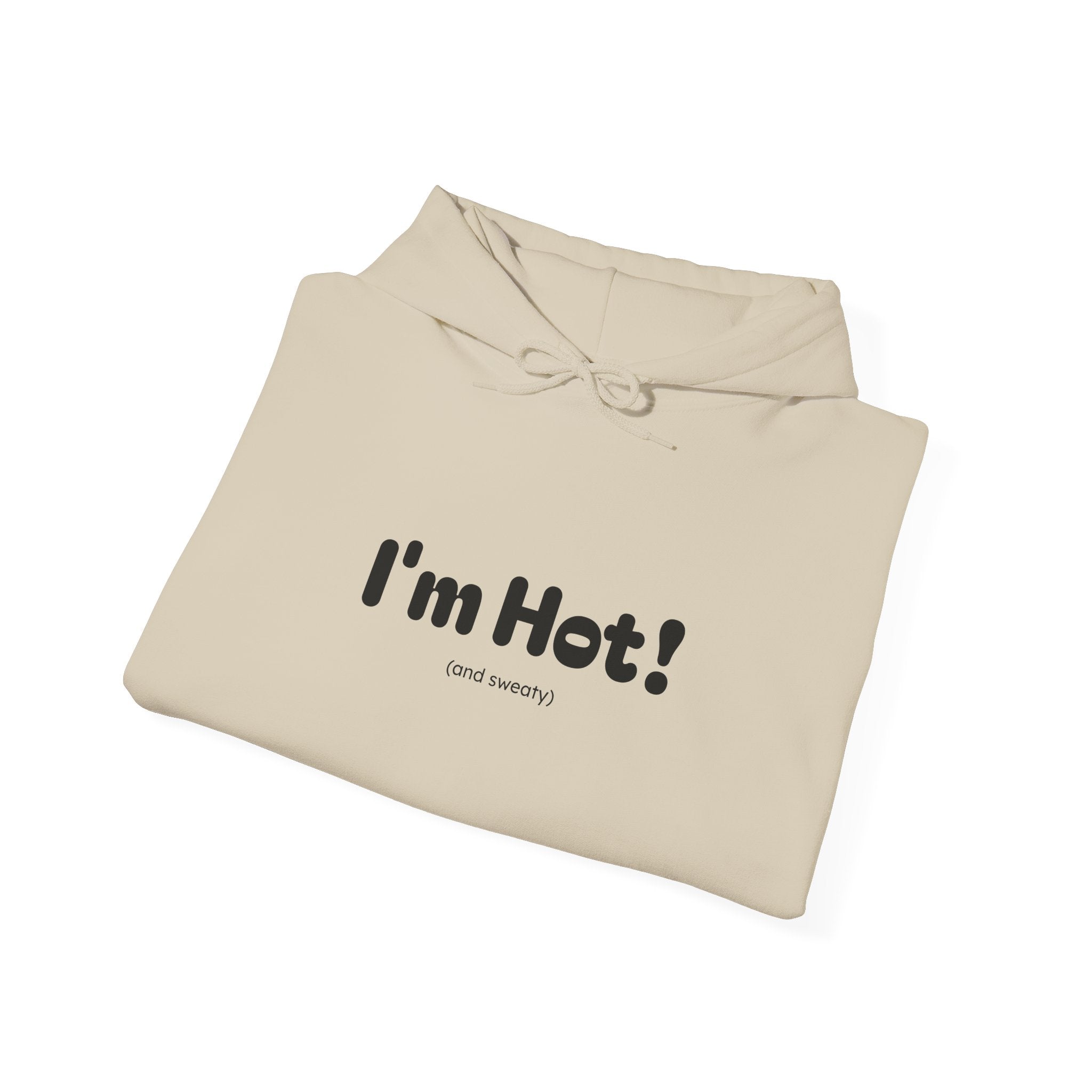 I'm Hot! (and sweaty) Hooded Sweatshirt — Minimal Graphic Cozy Pullover