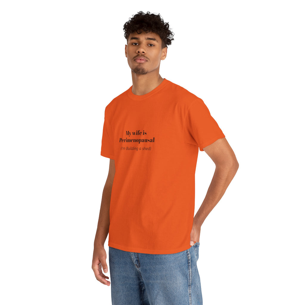 "My wife is Perimenopausal (I'm building a shed)" Funny Menopause Tee