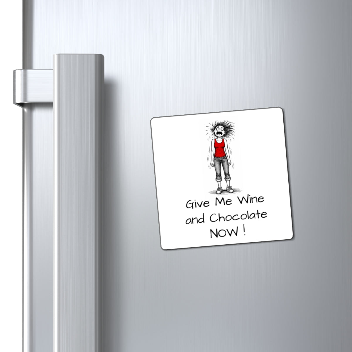 Funny 'Give Me Wine and Chocolate Now!' Refrigerator Magnet