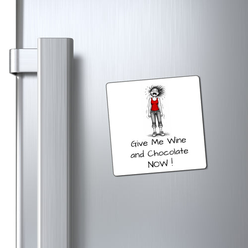 Funny 'Give Me Wine and Chocolate Now!' Refrigerator Magnet