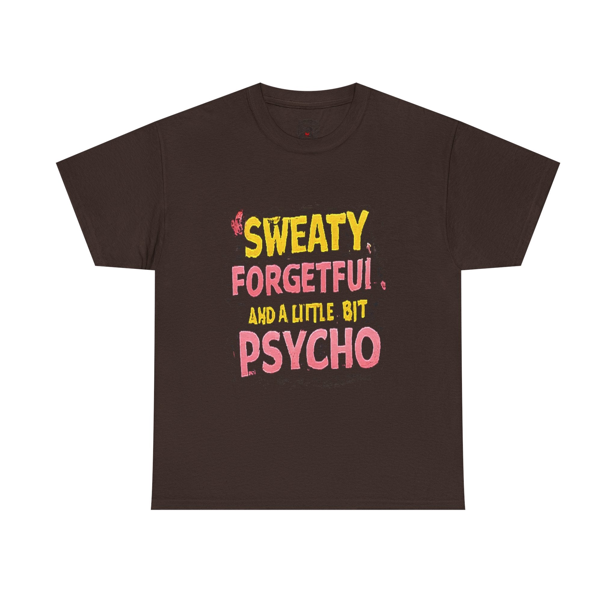 Sweaty, Forgetful and a Little Bit Psycho T-Shirt