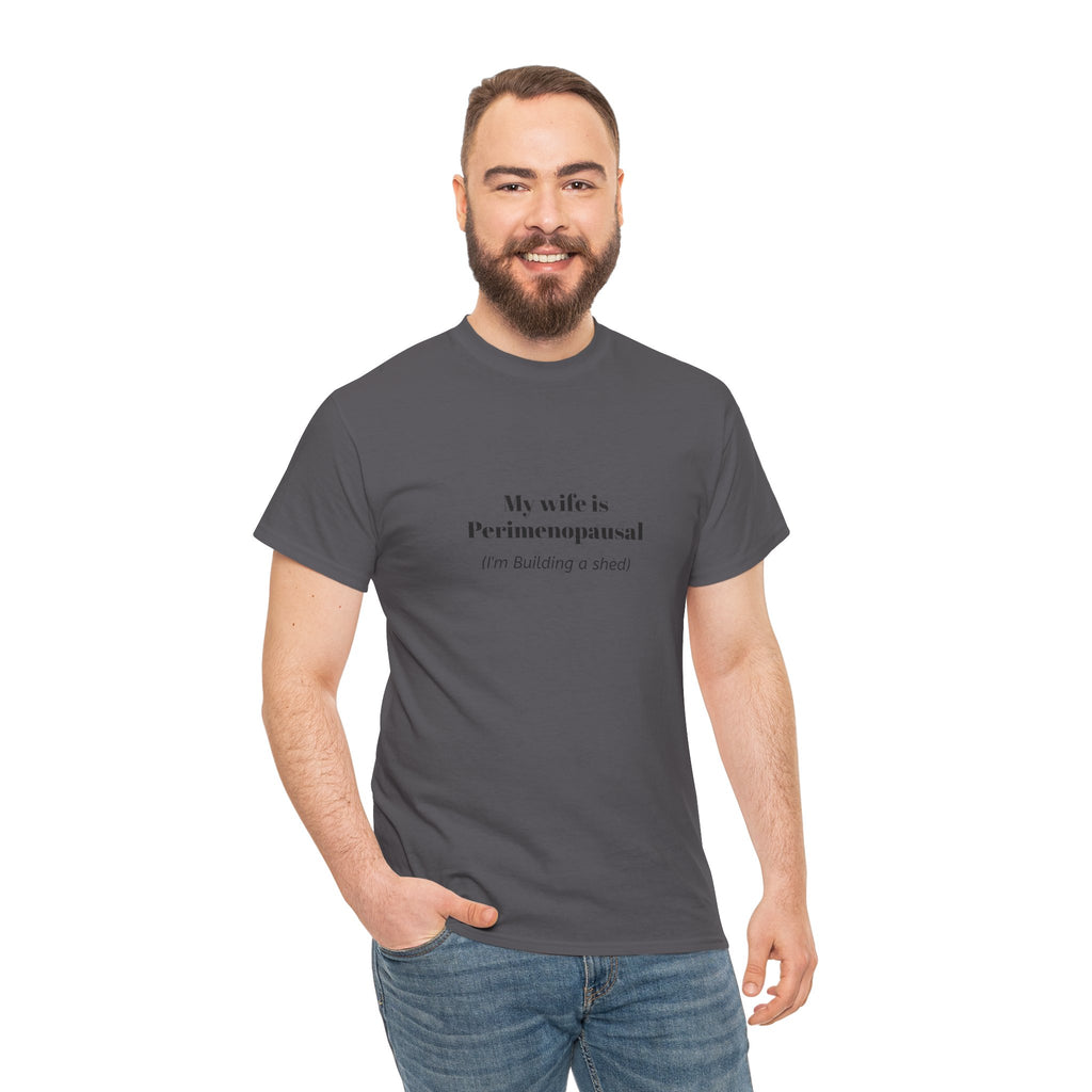 "My wife is Perimenopausal (I'm building a shed)" Funny Menopause Tee