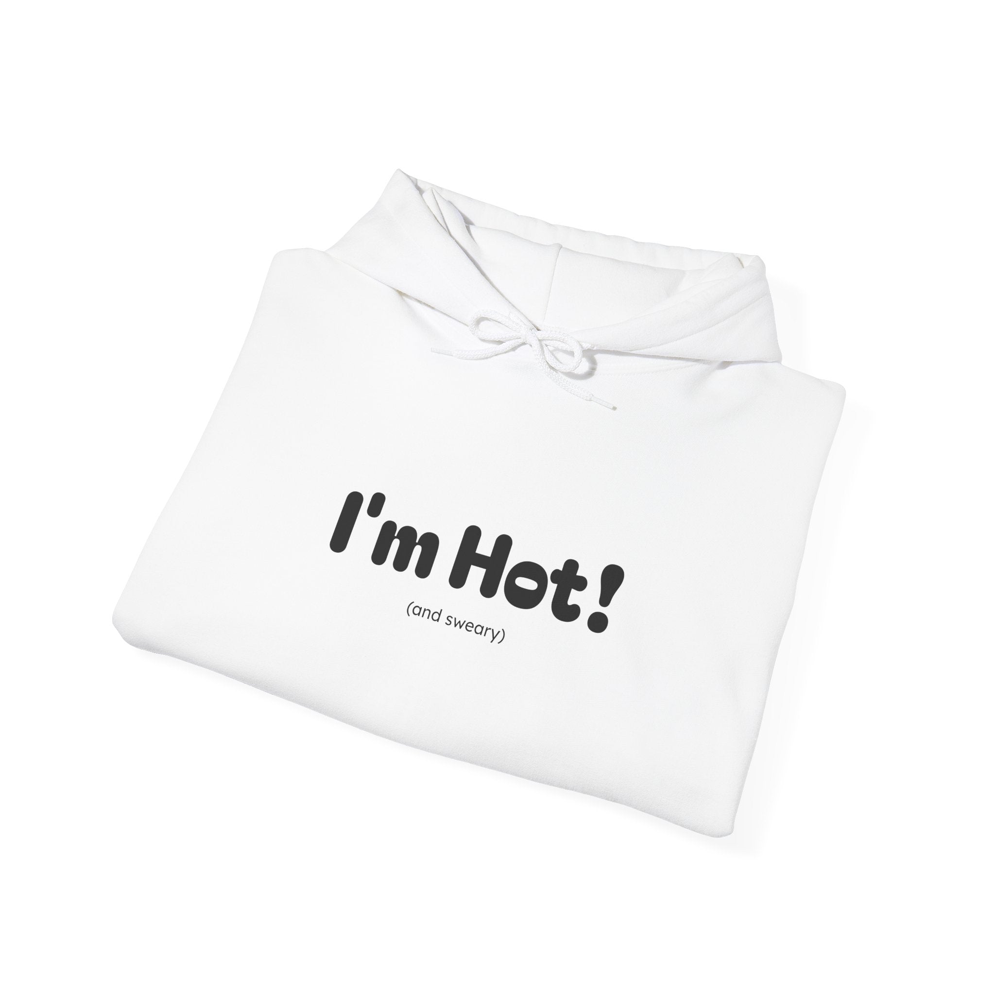 I'm Hot! (and sweary) Hooded Sweatshirt — Minimal Graphic Cozy Pullover