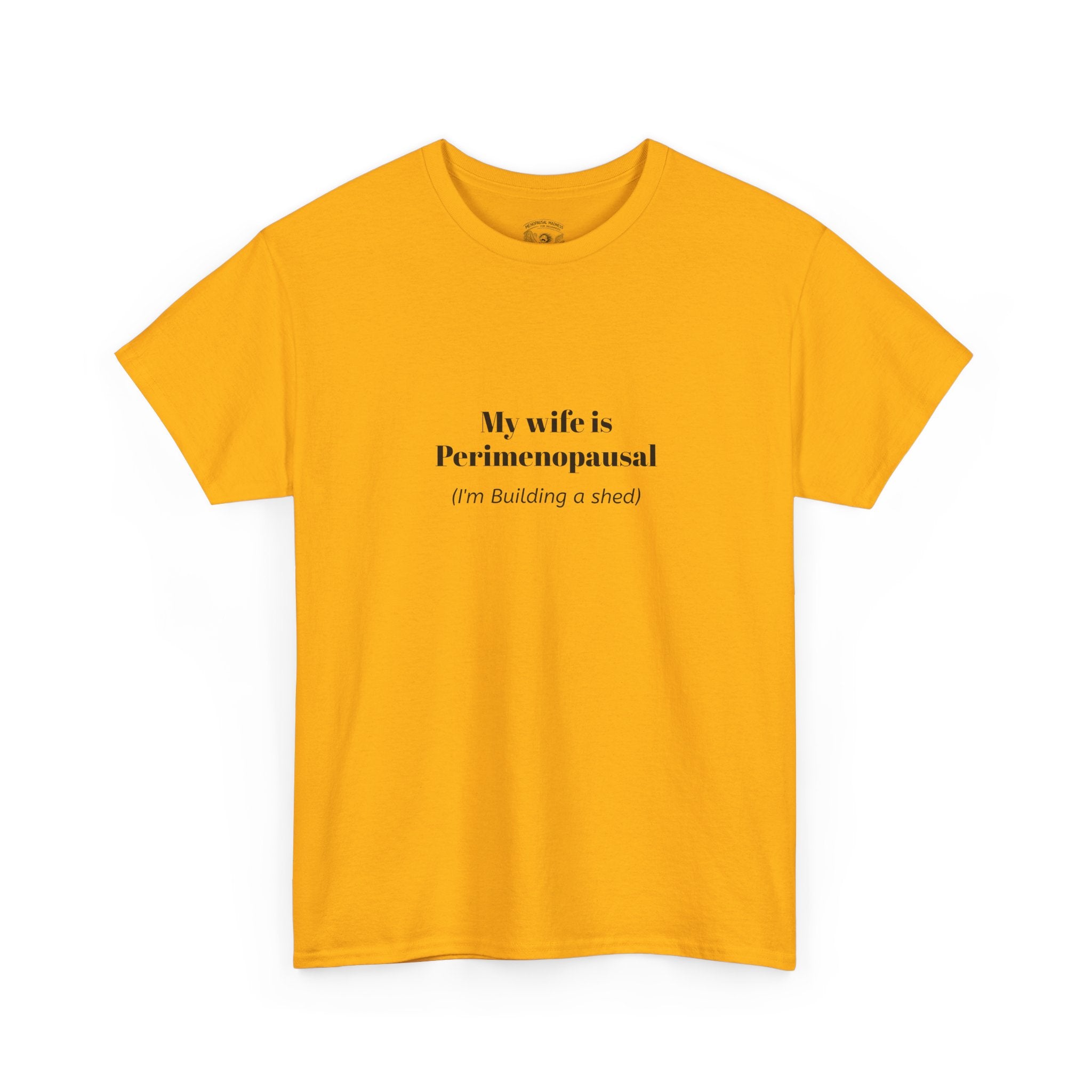 "My wife is Perimenopausal (I'm building a shed)" Funny Menopause Tee