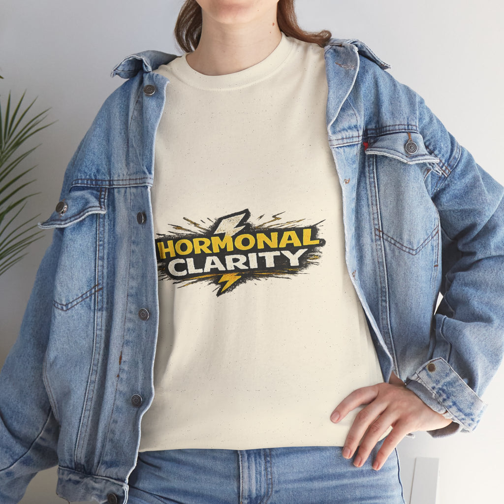 Hormonal Clarity T-Shirt — Funny Empowerment Tee