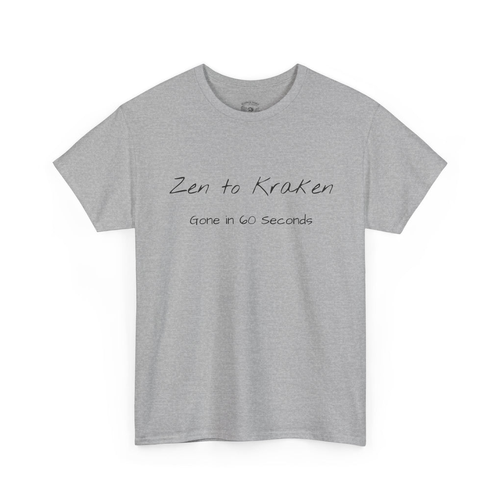 Zen to Kraken T‑Shirt — Funny Calm-to-Carnage Quote Tee