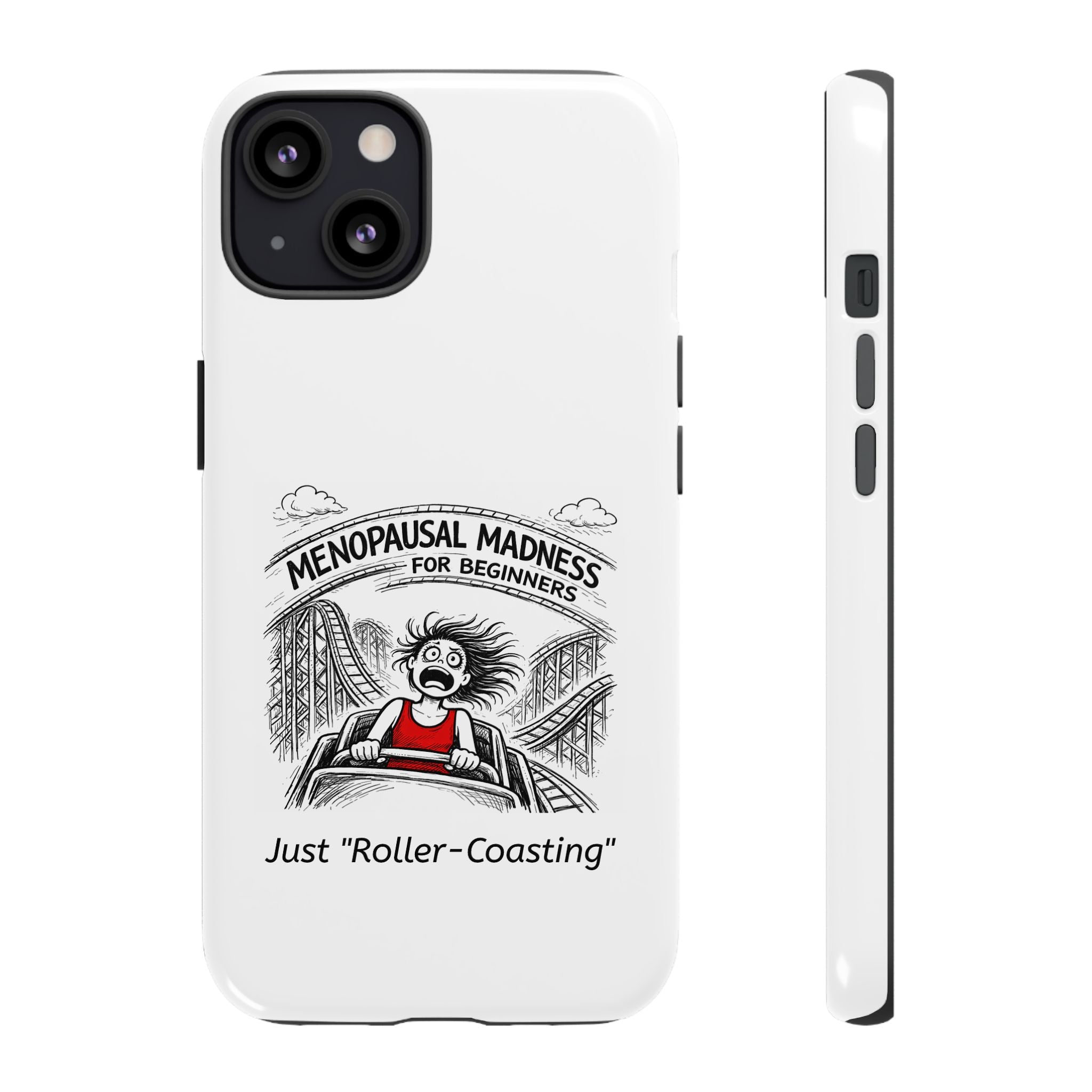 Phone Case - "Menopausal Madness for Beginners: Just 'Roller-Coasting'" Humorous Menopausal Women's Phone Cover