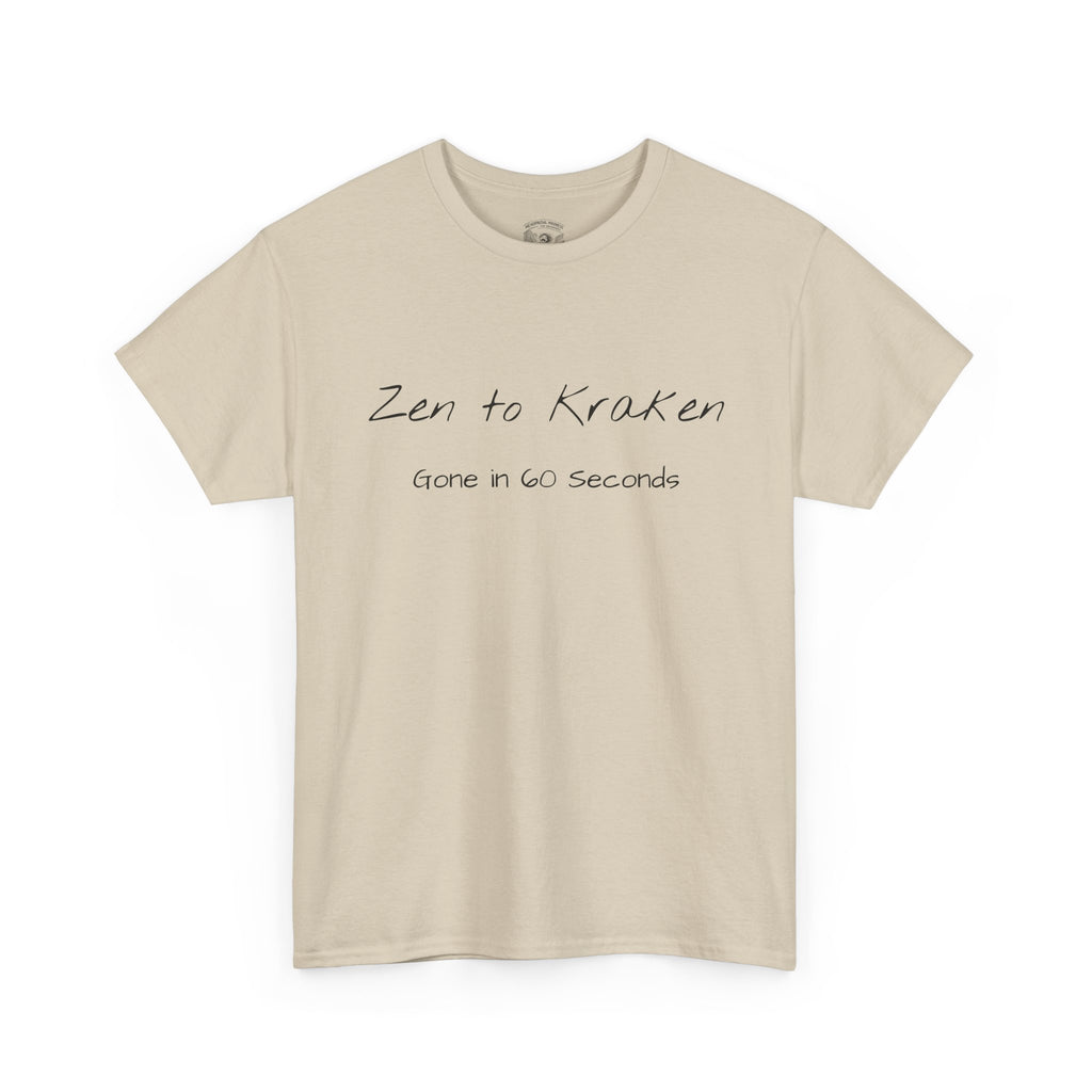 Zen to Kraken T‑Shirt — Funny Calm-to-Carnage Quote Tee