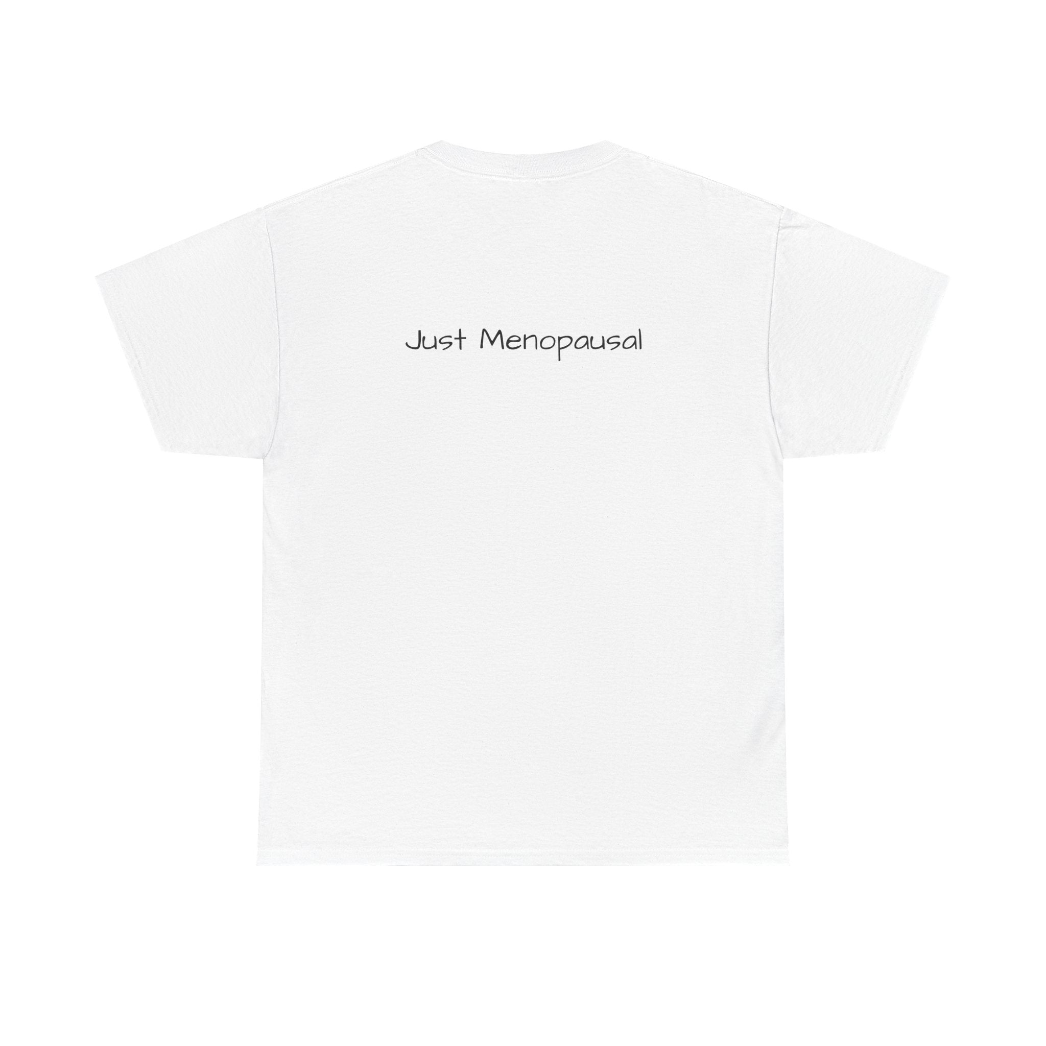 Menopausal Madness T-Shirt — “Just Menopausal” Graphic Tee
