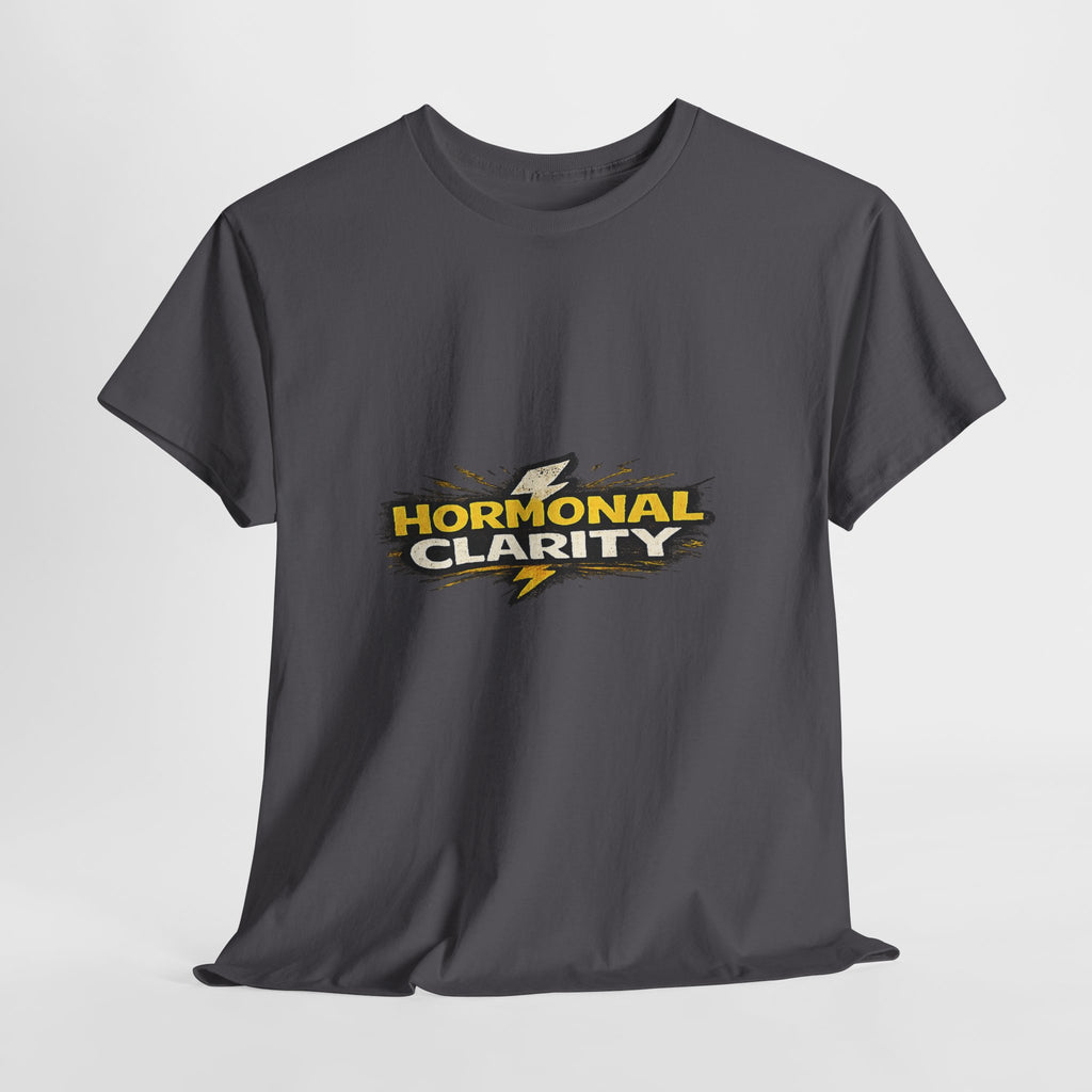 Hormonal Clarity T-Shirt — Funny Empowerment Tee