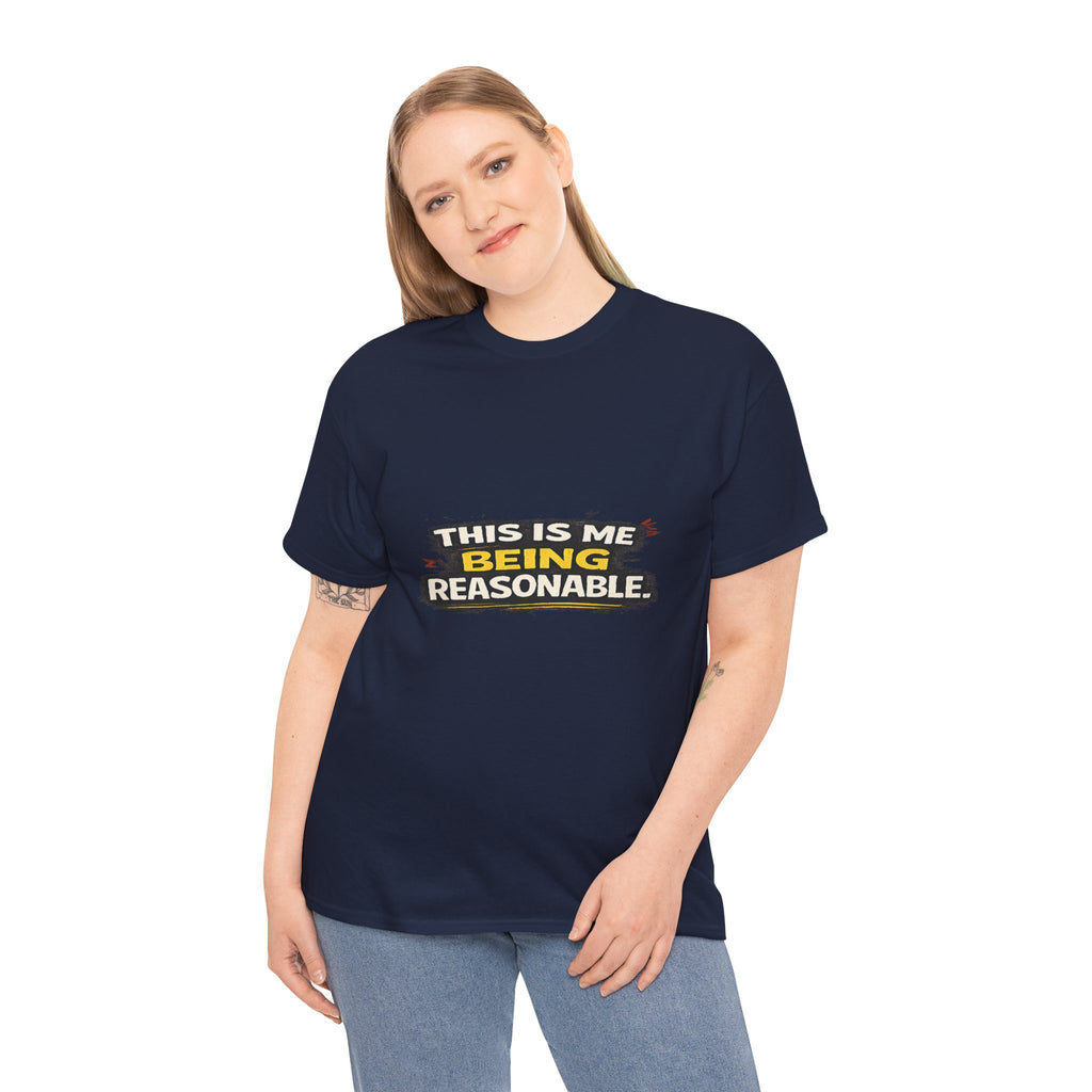 Being Reasonable T-Shirt — 'This Is Me Being Reasonable' Graphic Tee