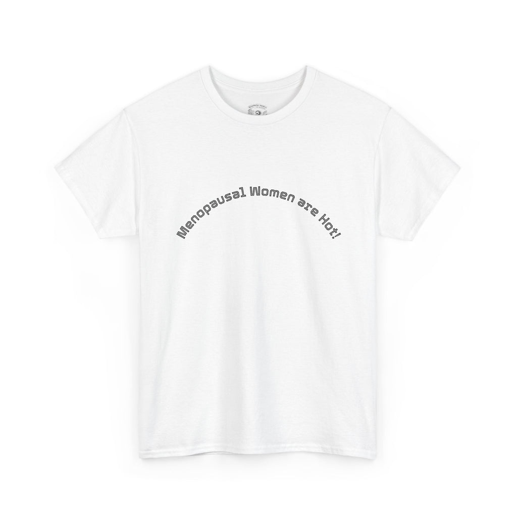 T‑Shirt — "Menopausal Women are Hot" Minimal Graphic Tee