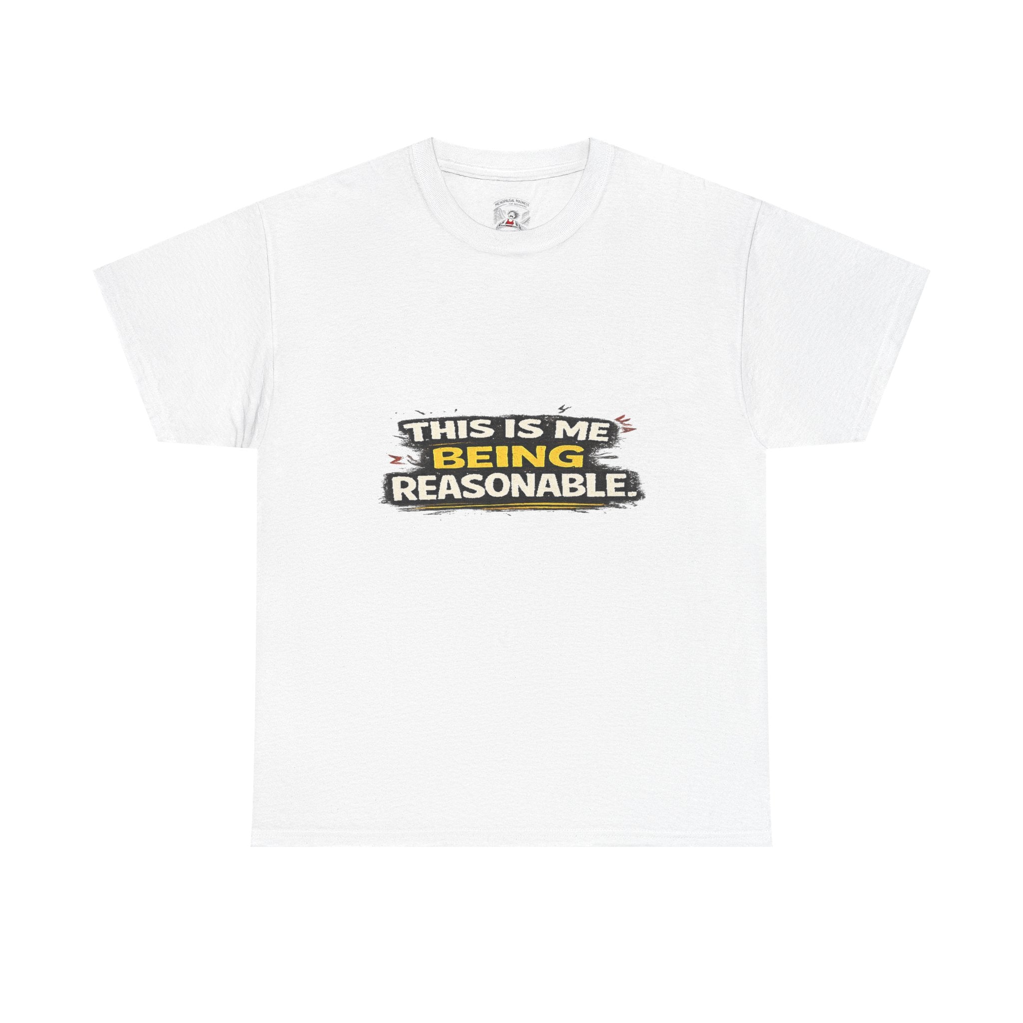 Being Reasonable T-Shirt — 'This Is Me Being Reasonable' Graphic Tee