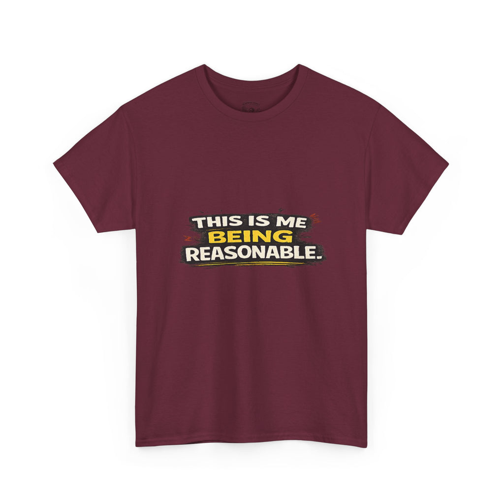 Being Reasonable T-Shirt — 'This Is Me Being Reasonable' Graphic Tee