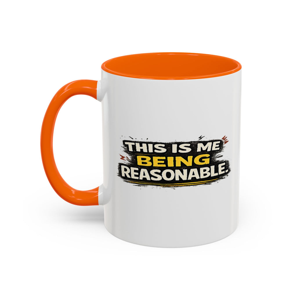 "This is me being reasonable" Coffee Mug  Accent Ceramic Mug (11oz)