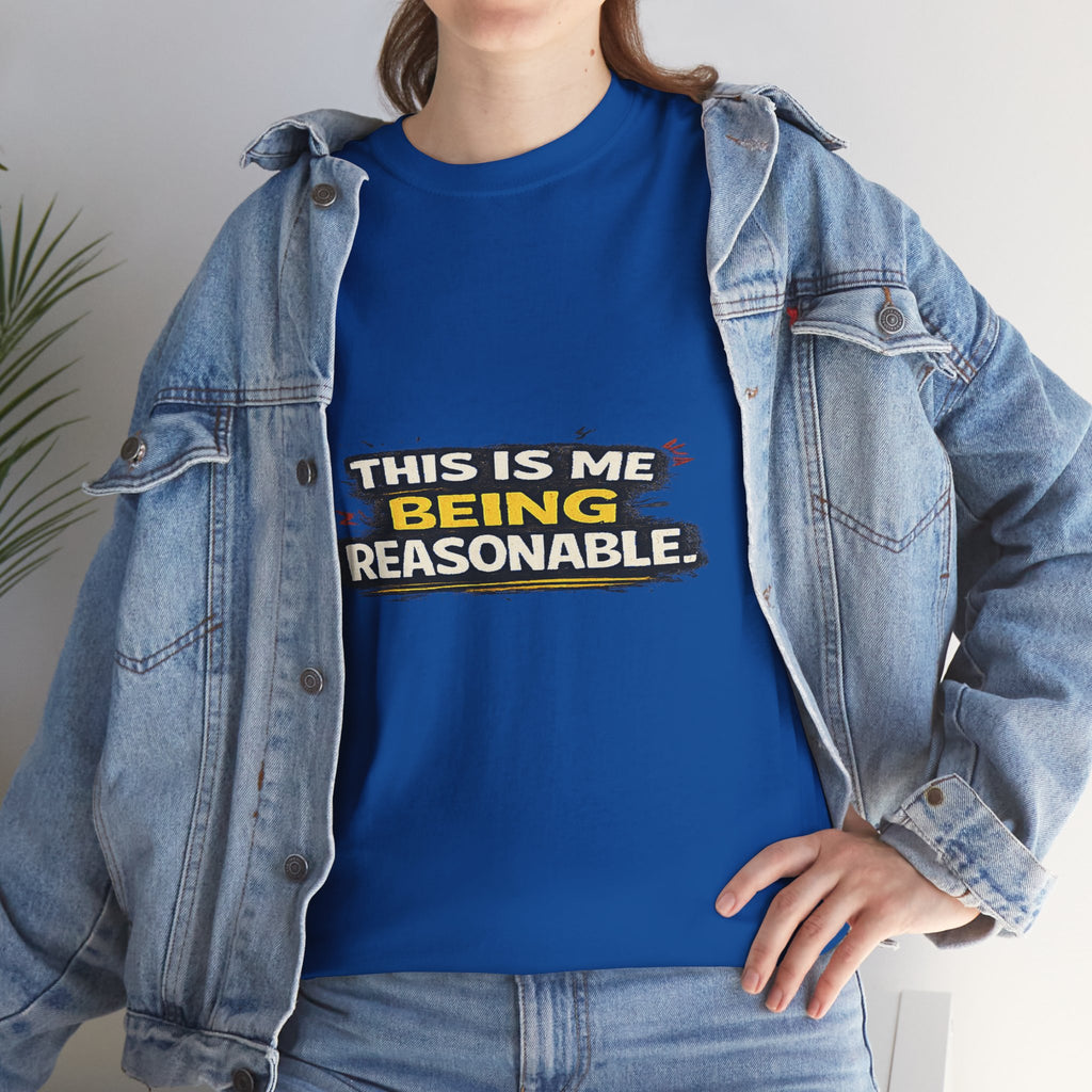 Being Reasonable T-Shirt — 'This Is Me Being Reasonable' Graphic Tee