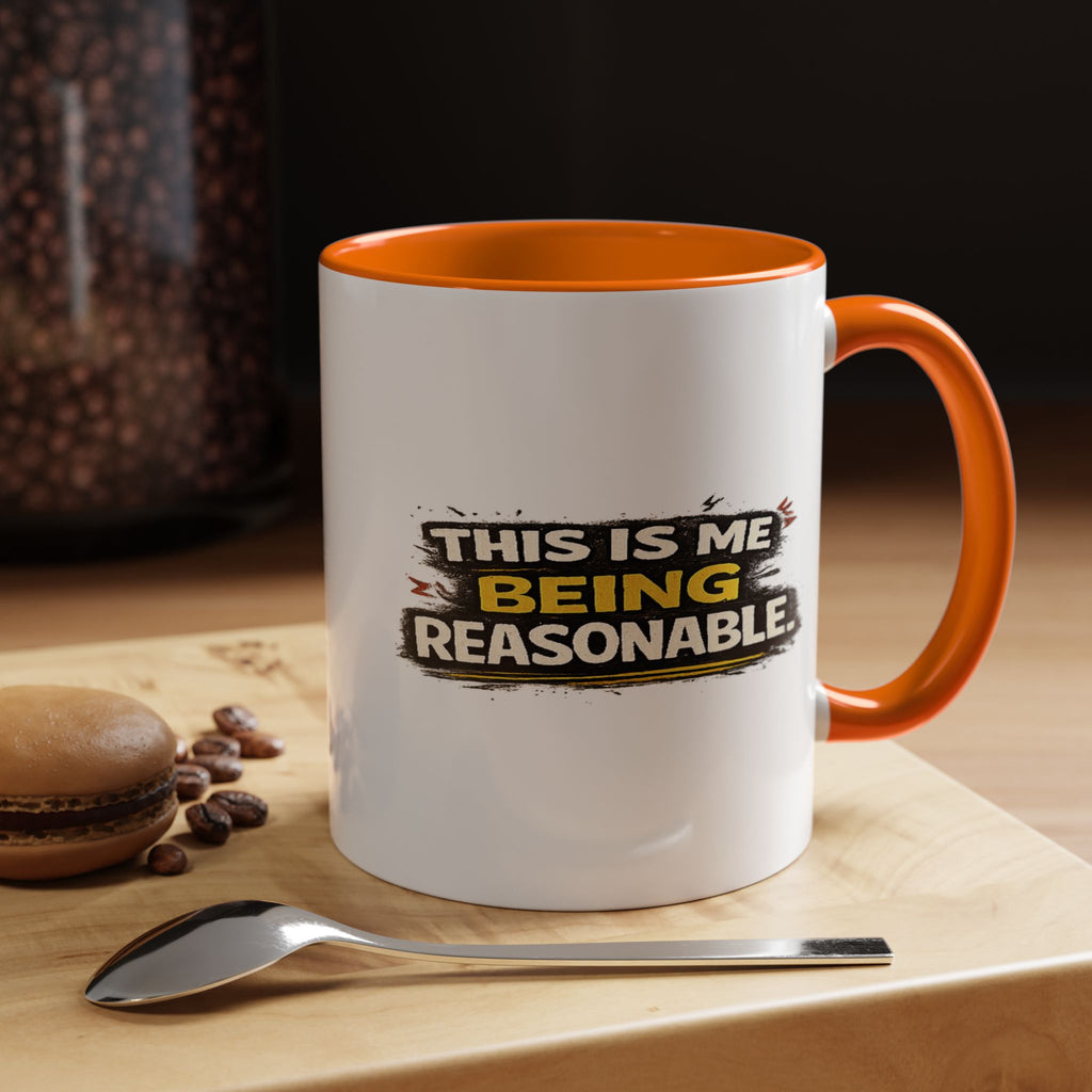 "This is me being reasonable" Coffee Mug  Accent Ceramic Mug (11oz)