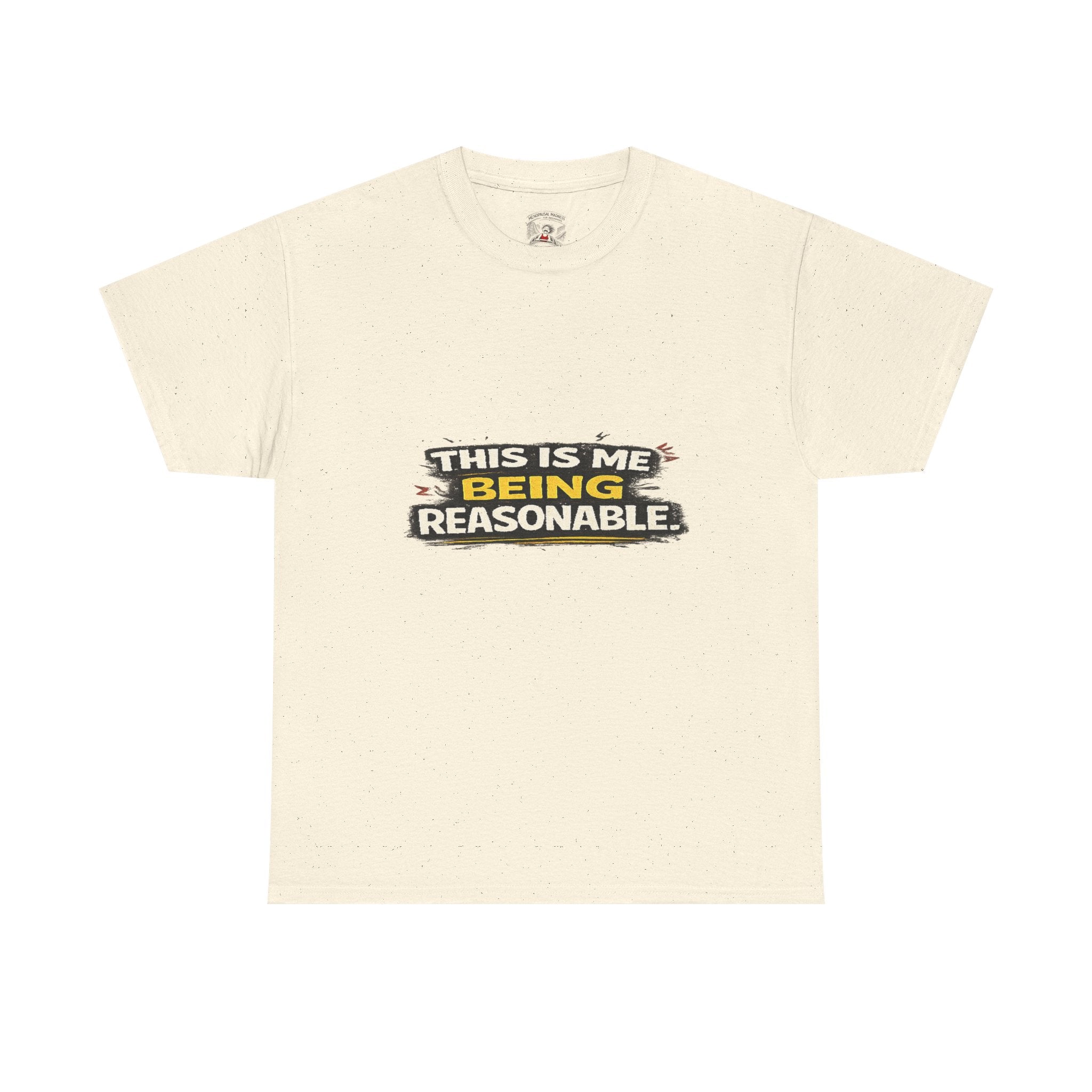Being Reasonable T-Shirt — 'This Is Me Being Reasonable' Graphic Tee