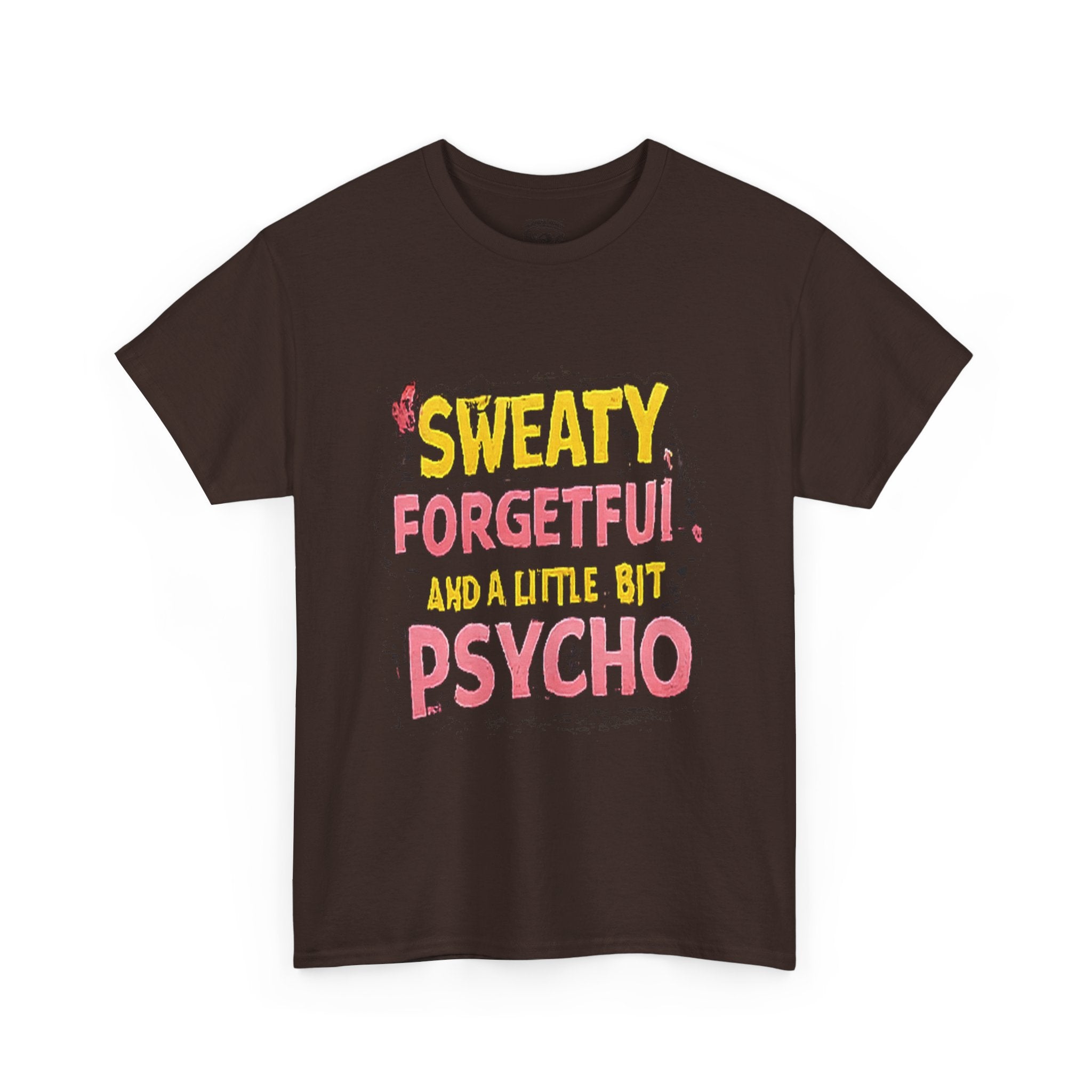Sweaty, Forgetful and a Little Bit Psycho T-Shirt