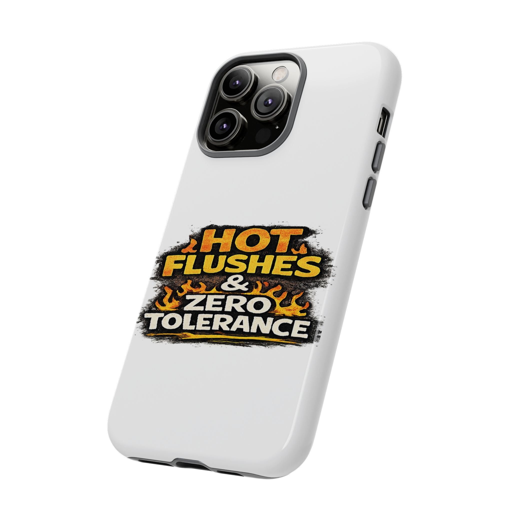Phone Case — "Hot Flushes and Zero Tolerance"