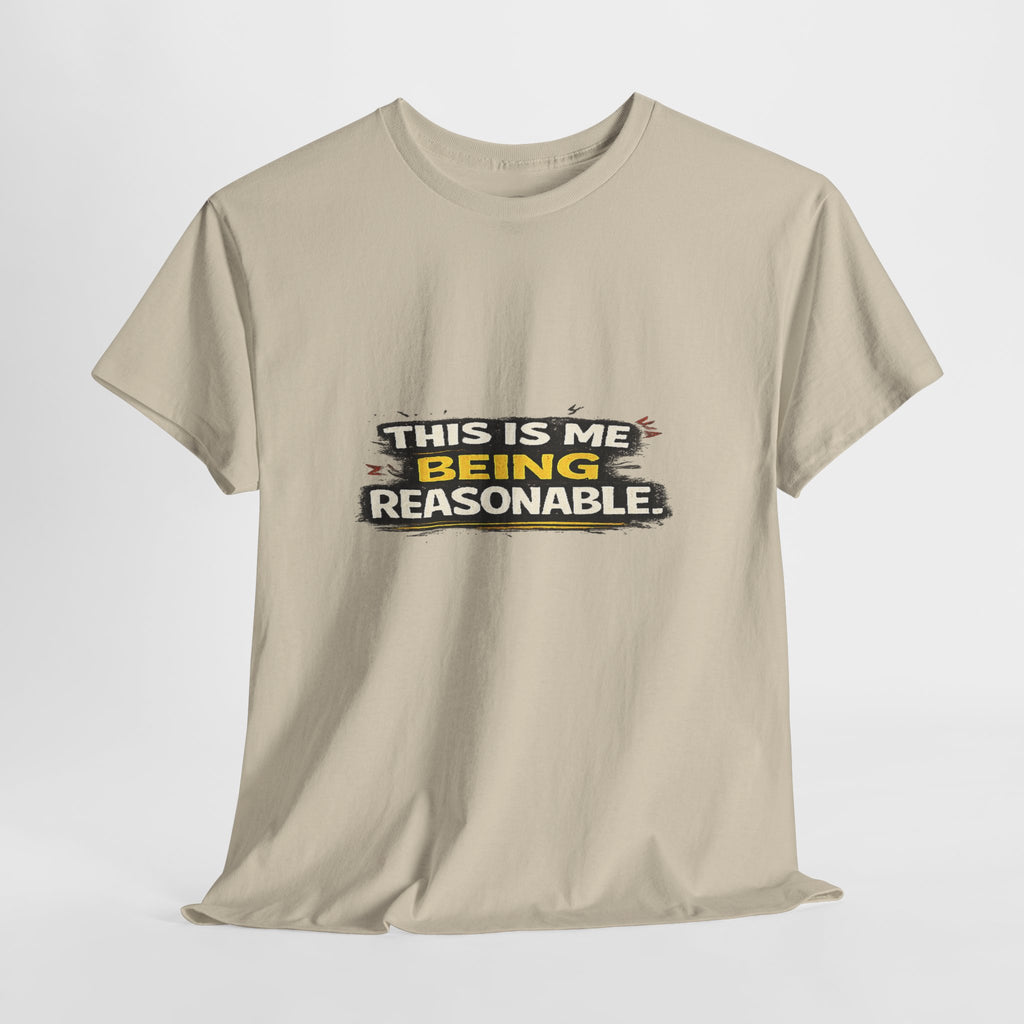 Being Reasonable T-Shirt — 'This Is Me Being Reasonable' Graphic Tee